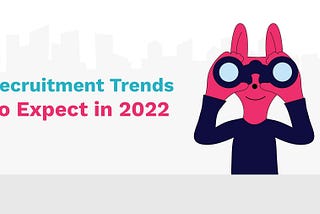 Top 10 Recruitment Trends to Follow in 2022