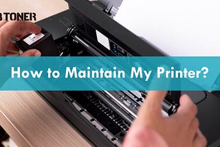 How to Maintain My Printer?