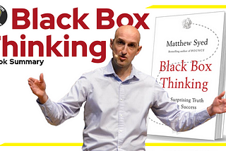 BOOK SUMMARY — Black Box Thinking — by Matthew Syed
