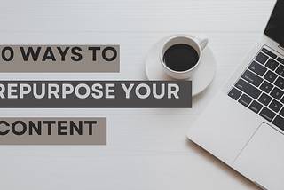 10 Creative Ways To Repurpose Content For New Traffic