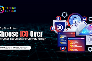 Why Should You Choose ICO Over the Other Instruments of Crowdfunding?