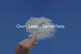 Own Less — Serverless