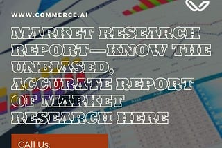 Market Research Report — Know The Unbiased, Accurate Report of Market Research Here