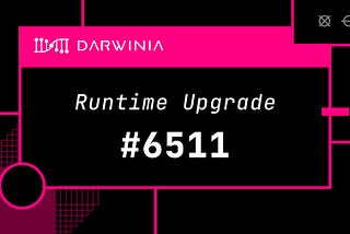 Darwinia 6511 Runtime Upgrade