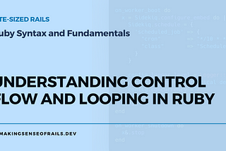 Understanding Control Flow and Looping in Ruby