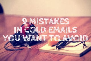9 reasons why your cold email campaign isn’t effective