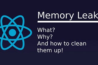 React Memory Leaks: what, why, and how to clean them up!