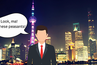 Graphic of white man in front of Shanghai tower calling the Chinese “peasants”.
