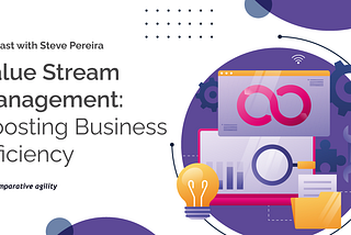 Value Stream Management: Boosting Business Efficiency
