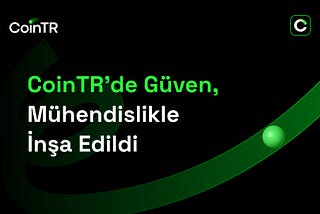 CoinTR’de Güven, Mühendislikle İnşa Edildi