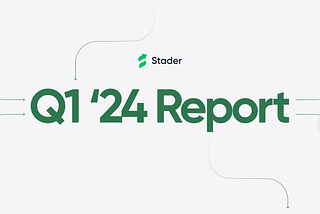 Stader Q1 2024 Report