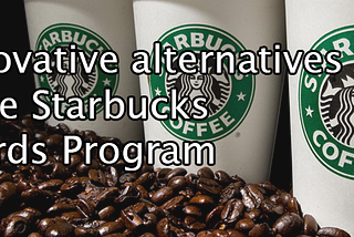 How Starbucks could engineer their rewards program for success
