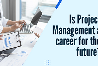 Is Project Management a career for the future?