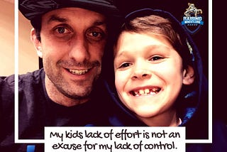 REAL TALK…my kids lack of effort is not an excuse for my lack of control.