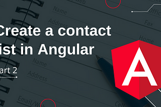 Angular: How to make a Contact list — Part 2