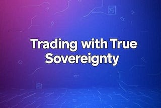 Trading with True Sovereignty: The DXS Difference