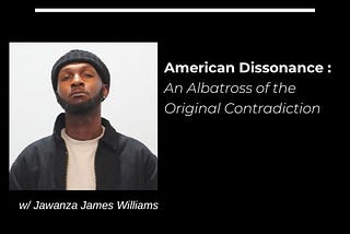 American Dissonance: An Albatross of the Original Contradiction