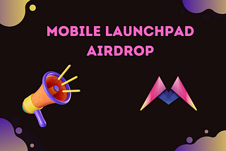We are happy to announce the Mobile Launchpad Airdrop.