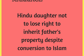 Hindu daughter can inherit father’s property despite marriage to Muslim and conversion to Islam