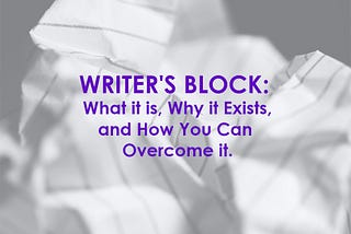 Writer’s Block: What It Is, Why It Exists, And How You Can Overcome It
