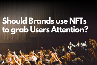 Should brands use NFTs for their Digital Marketing Campaings?