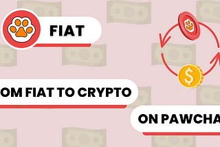 From Fiat to Crypto: How PawChain is Making the Shift Seamless