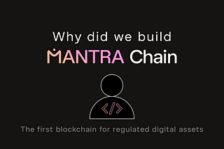 Why did we build MANTRA Chain?
