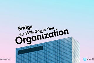 Bridge the Skills Gap in Your Organization