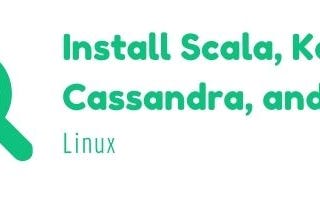 Install Scala, Kafka, Cassandra, and Spark