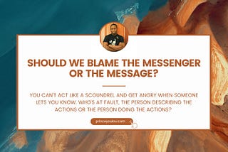 Should You Blame the Messenger or the Message?