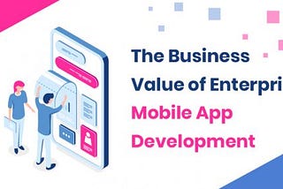 HOW TO ACCELERATE YOUR BUSINESS GROWTH WITH ENTERPRISE MOBILE APP DEVELOPMENT?[2022]