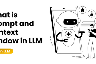 What is prompt and context window in Large Language Models (LLMs)