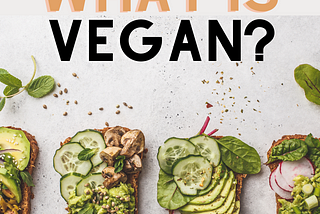 What is VEGAN? Explained in the simplest way possible.