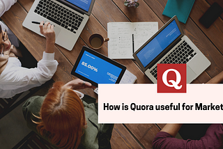 How is Quora Useful for Marketers?