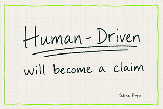 Human-Driven Will Become a Claim by Céline Roger