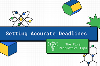 The Five Hacks of Setting The Accurate Deadlines of Tasks