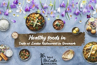 Healthy foods in Taste of Lanka Restaurant in Denmark