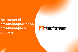 The Impact of SambhajinagarKar on Sambhajinagar’s Economy