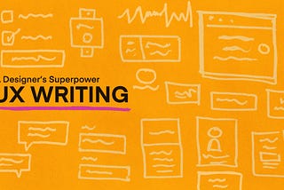 A Designer’s Superpower: UX Writing