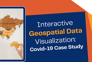 Interactive Geospatial Data Visualization: Covid-19 Case Study