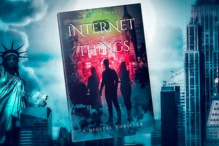 The Dangers of Internet of Things — A Tech Thriller Sci-Fi Novel