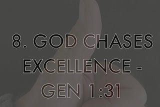 GOD CHASED EXCELLENCE.