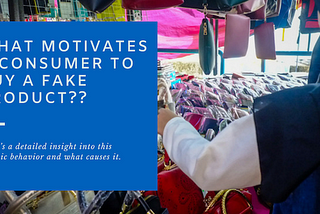 Understanding the behaviour of Consumers Who Buy Counterfeit Products