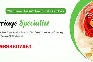 World famous love guru, Call Now +91–9888807861 India