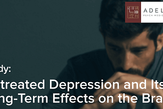 Study: Untreated Depression and Its Long-Term Effects on the Brain
