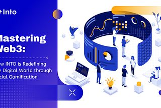 Mastering Web3: How INTO is Redefining the Digital World through Social Gamification