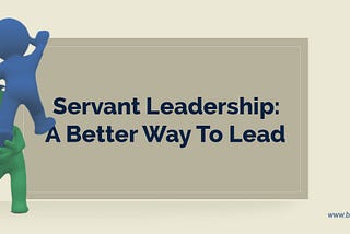 Why Is Servant Leadership Crucial In An Agile Organization?