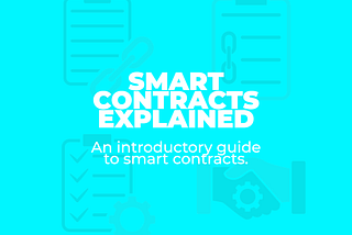 Smart Contracts Explained — What’s a Smart Contract and What’s So Smart About It?