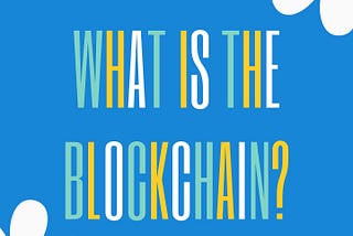 What is the Blockchain?!
