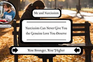 Narcissists Can Never Give You the Genuine Love You Deserve
